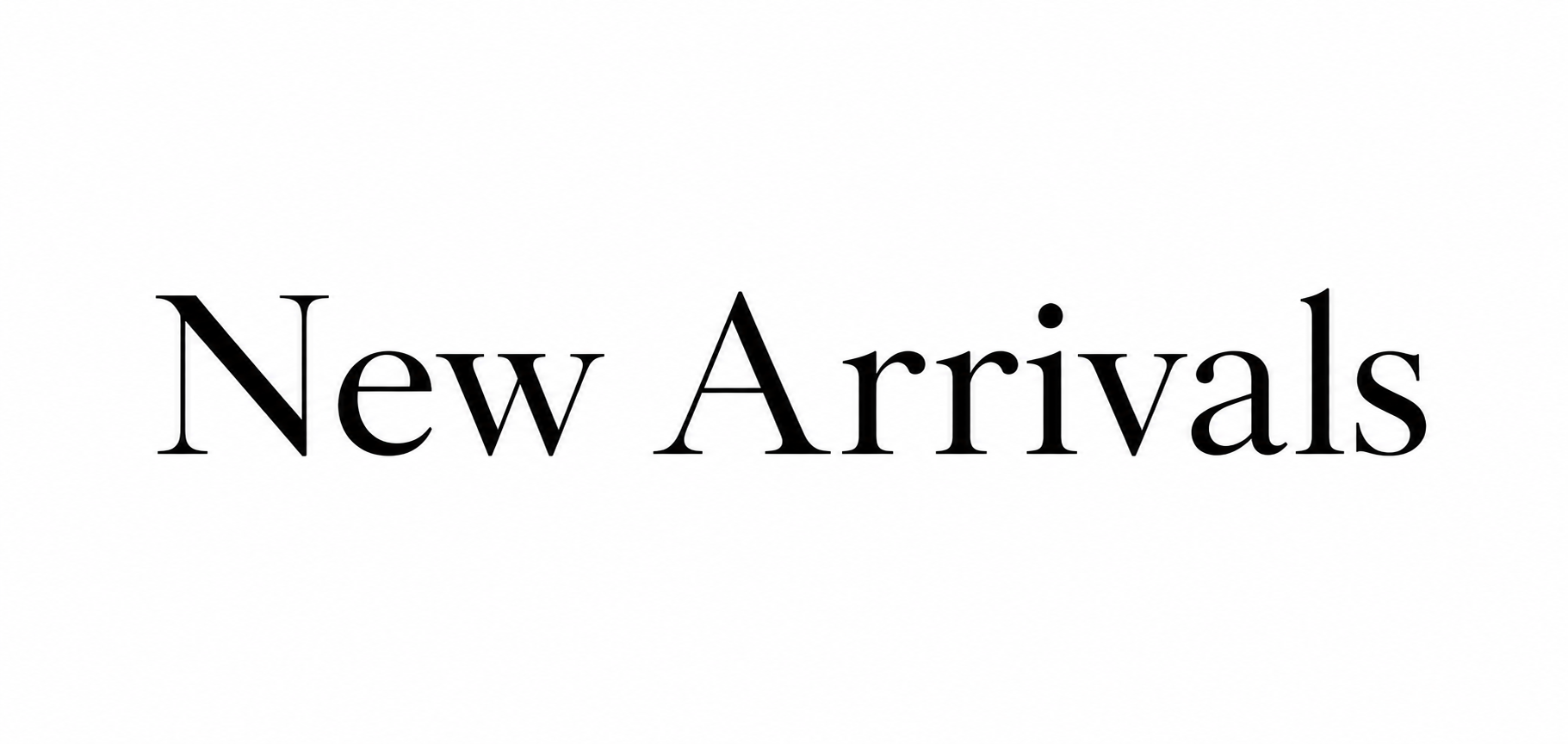 New Arrivals